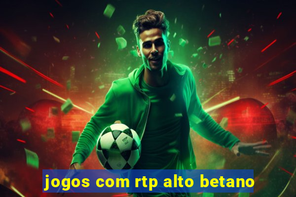 jogos com rtp alto betano